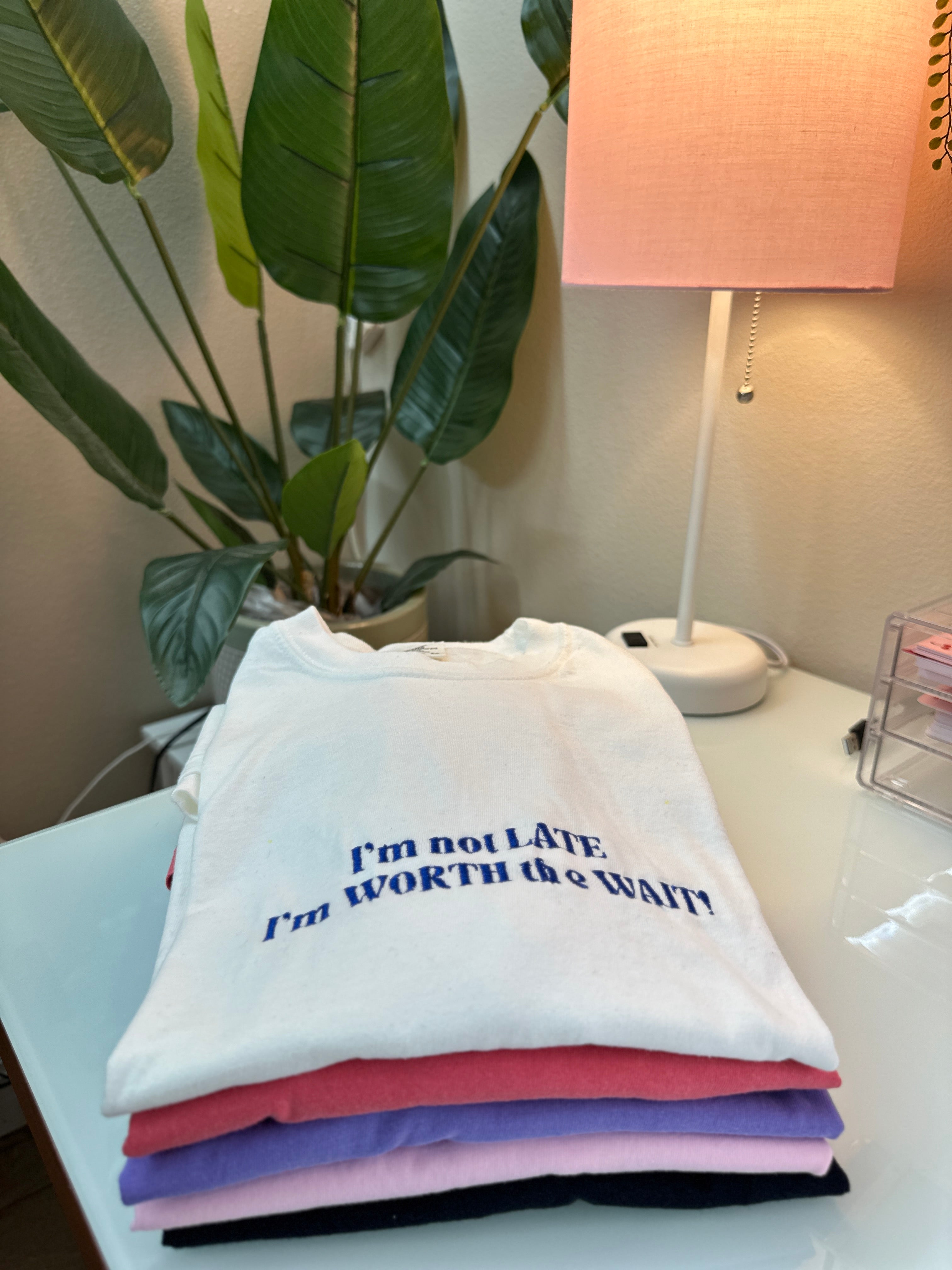 I’m Not Late, I’m Worth the Wait!